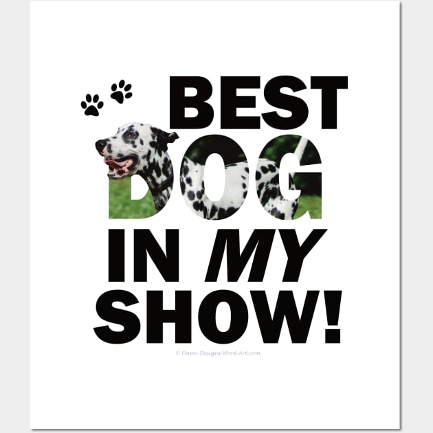 Best Dog In My Show - Dalmatian dog oil painting word art Wall Art by DawnDesignsWordArt